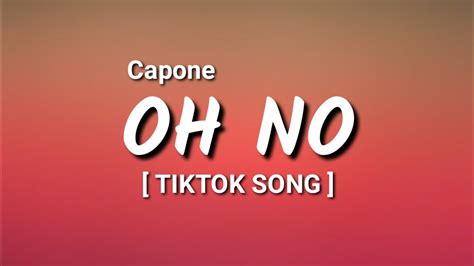 Capone Oh No Lyrics Oh Nooh No No No No No Tiktok Song Youtube