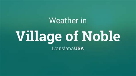 Weather for Village of Noble, Louisiana, USA