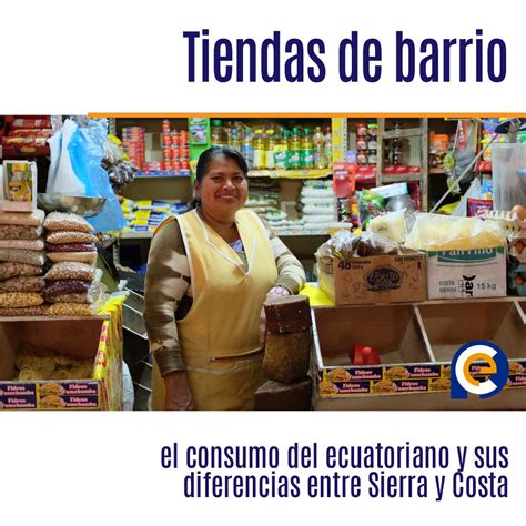 Tiendas De Barrio El Consumo Del Ecuatoriano Y Sus Diferencias Entre