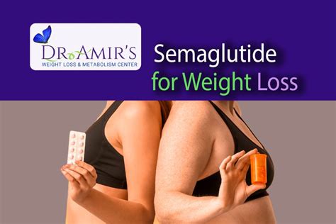 Semaglutide For Weight Loss Dr Amirs Weight Loss And Metabolism Center