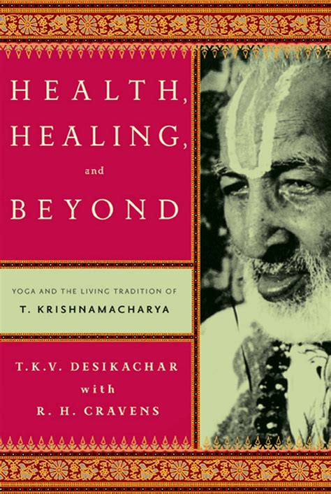 Healing And Beyond Yoga And The Living Tradition Of T Krishnamacharya