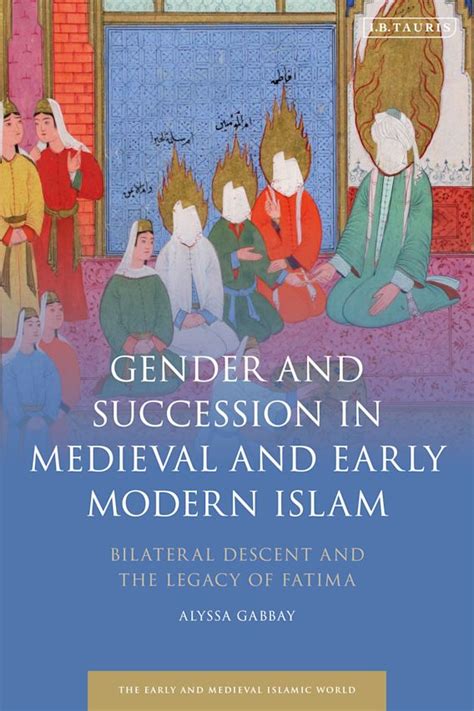 Gender And Succession In Medieval And Early Modern Islam Bilateral Descent And The Legacy Of