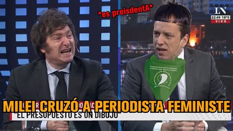 Milei Humill A Periodista Feminista Javier Milei En La Naci N