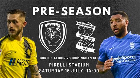 PRE SEASON 2022 BURTON ALBION V BIRMINGHAM CITY SET FOR JULY 16