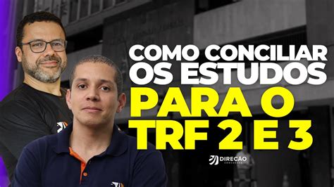 Como Conciliar Os Estudos Para O Trf E Victor Dalton E Douglas