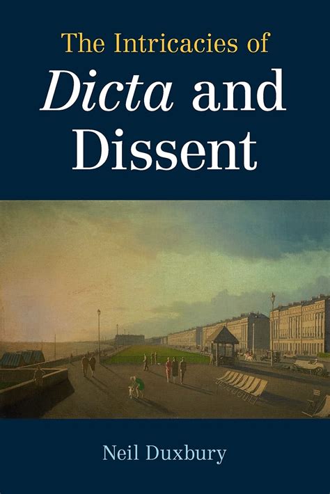 The Intricacies Of Dicta And Dissent Duxbury Neil 9781108794886