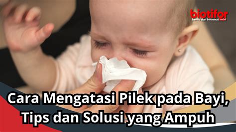 Cara Mengatasi Pilek Pada Bayi Tips Dan Solusi Yang Ampuh Biotifor