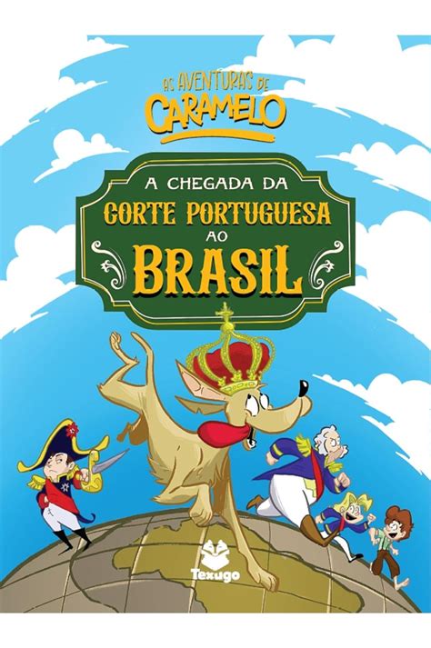 As Aventuras De Caramelo A Chegada Da Corte Portuguesa Ao Brasil Vol