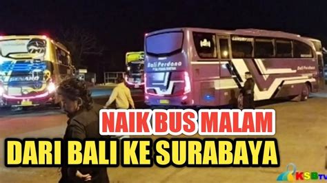 Perjalanan Malam Dari Terminal Mengwi Menuju Bungurasih Surabaya Youtube