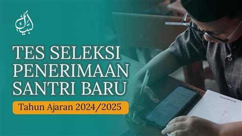 TES SELEKSI PENERIMAAN SANTRI BARU SMP SMA Pesantren Labbaik Indonesia