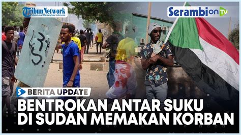 Bentrokan Antar Suku Di Sudan Memakan Korban Jiwa Youtube