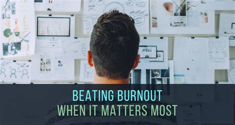 7 Critical Steps To Beating Burnout When It Matters Most