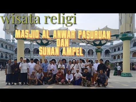 Wisata Religi Masjid Al Anwar Pasuruan Dan Makam Sunan Ampel Youtube