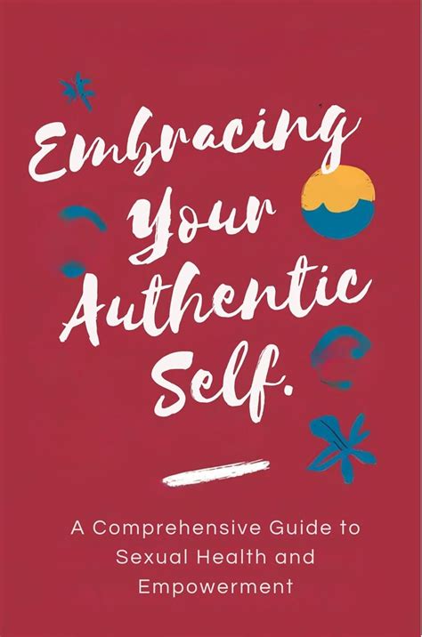 Embracing Your Authentic Self A Comprehensive Guide To