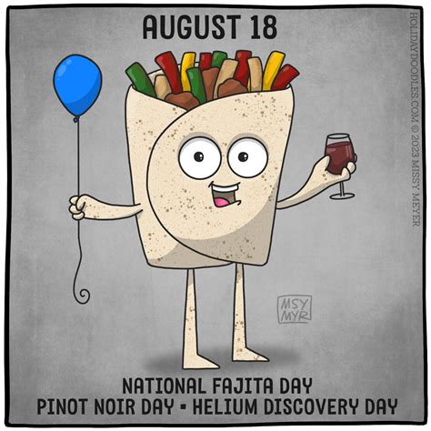 August 18 (every year): National Fajita Day; National Pinot Noir Day ...