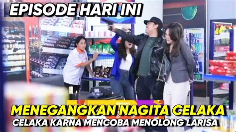 Bintang Samudera Hari Ini Episode Nagita Celaka Karna Larisa