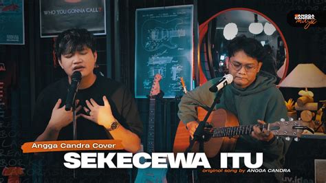 Sekecewa Itu Angga Candra Official Accustic Version YouTube Music