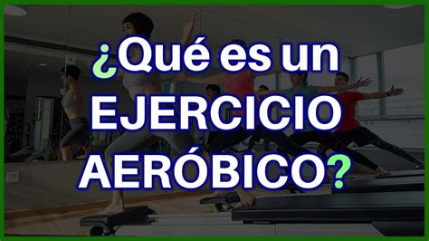 Descubre Qu Es El Ejercicio Aer Bico Con Ejemplos