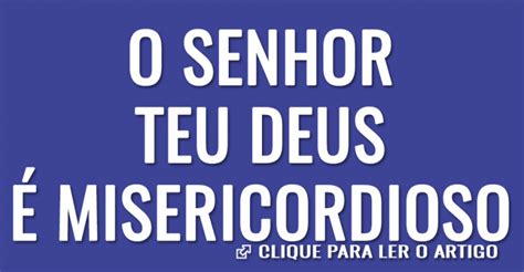 O Senhor Teu Deus é Misericordioso Artigos Cristãos