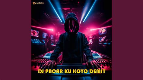 Dj Pacarku Koyo Demit Youtube