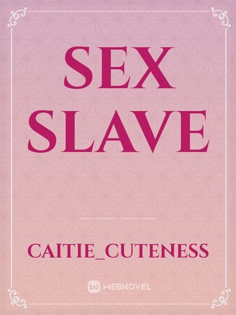 Read Sex Slave Caitiecuteness Webnovel