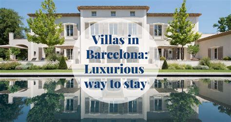 Villas in Barcelona: Luxurious way to stay - Barcelona Home