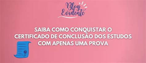 Saiba Como Conquistar O Certificado De Conclus O Dos Estudos Apenas