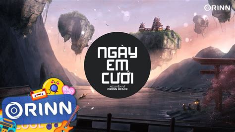 Ngày Em Cưới Remix Nguyễn Vĩ x Orinn Nhìn Em Vui Mà Lòng Anh Đau