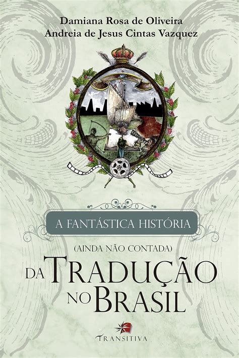 Historiografia Da Tradu O No Brasil A Fant Stica Hist Ria Ainda N O