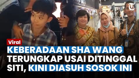 Terjawab Sudah Keberadaan Sha Wang Seusai Ditinggal Siti Kembali Ke