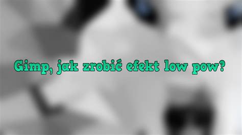 Pordnik 3 Jak zrobić efekt Low Pow w Gimpie YouTube