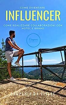 Come Diventare Influencer Come Realizzare Collaborazioni Con Hotel E