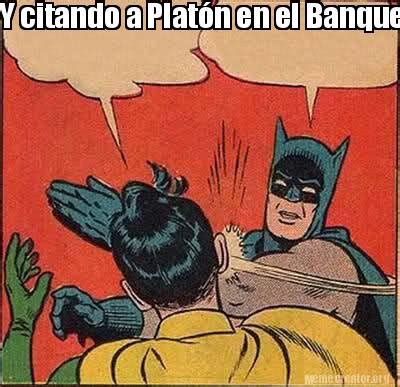 Meme Creator Funny Y Citando A Plat N En El Banquete Meme Generator