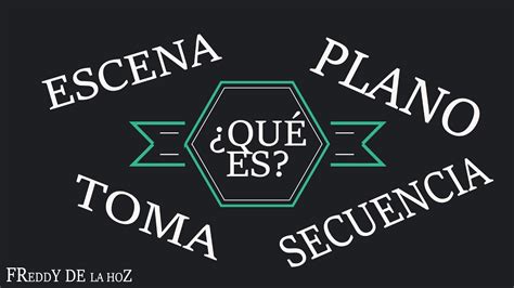 ¿qué Es Una Escena Plano Toma Y Secuencia Definiciones Y Ejemplos