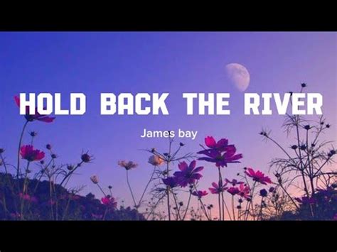 Hold Back The River James Bay Youtube