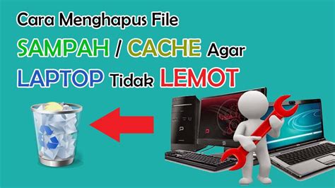 Cara Hapus File Cache Sampah Agar Mempercepat Kinerja Laptop Pc Agar