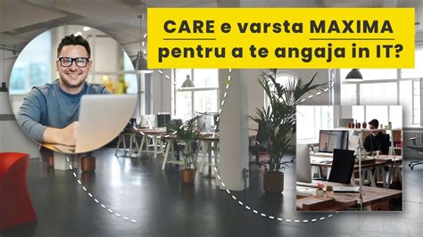 Care E Varsta Maxima La Care Pot Sa Ma Angajez In IT YouTube