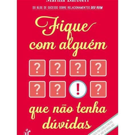 Fique Com Alguem Que Nao Tenha Duvidas - Livro Fique Com Alguém Que Não Tenha | Ponto