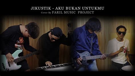 JIKUSTIK AKU BUKAN UNTUKMU COVER By Faril Music Project YouTube