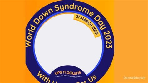 Kumpulan Twibbon World Down Syndrome Day Pasang Dan Bagikan Di Medsos