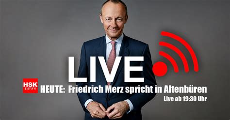 Heute Live Ab Uhr Zu Sehen Auf Hsk News De Friedrich Merz