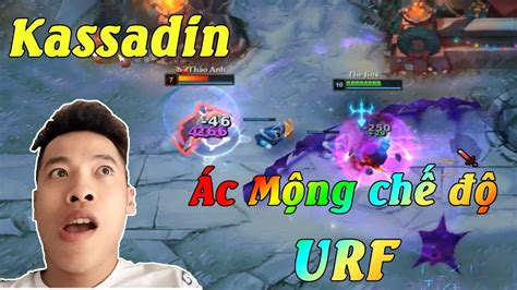 URF Nổi Ác Mộng Khi KASSADIN Biến R Liên Tục Trâu Best Udyr YouTube