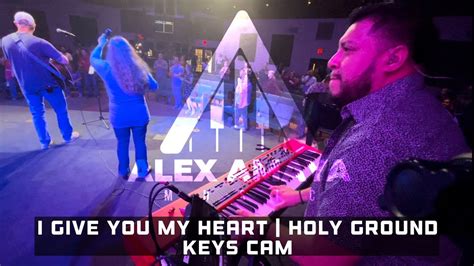 I Give You My Heart Holy Ground Spontaneous Worship Keys Cam Alex