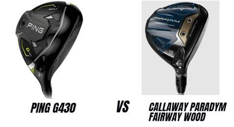 Ping G430 Vs Callaway Paradym Fairway Woods Comparison Overview The