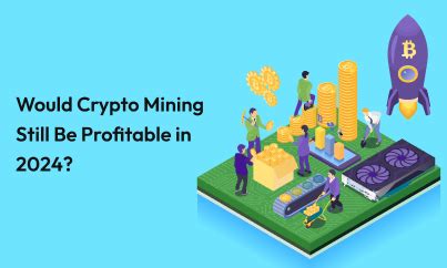 Would Crypto Mining Still Be Profitable In