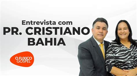 PASTOR CRISTIANO BAHIA O FUXICO GOSPEL YouTube