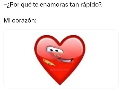 Por Qu Te Enamoras Tan R Pido Mi Coraz N Memes