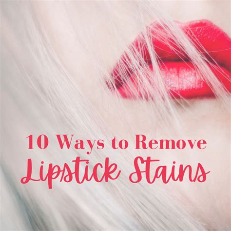 Lipstick Stain Removal: How to Get Lipstick Out of Clothes - Dengarden