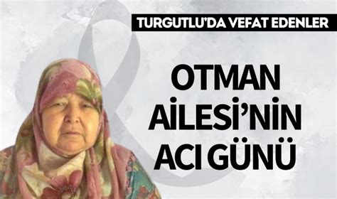 Otman Ailesi Nin Ac G N Vefat Turgutlu Yank