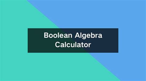 Boolean Algebra Calculator Simplify Generate Truth Tables